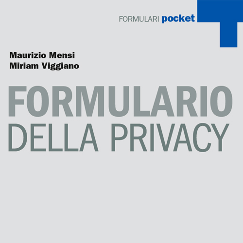 FORMULARIO DELLA PRIVACY di Maurizio Mensi e Miriam Viggiano